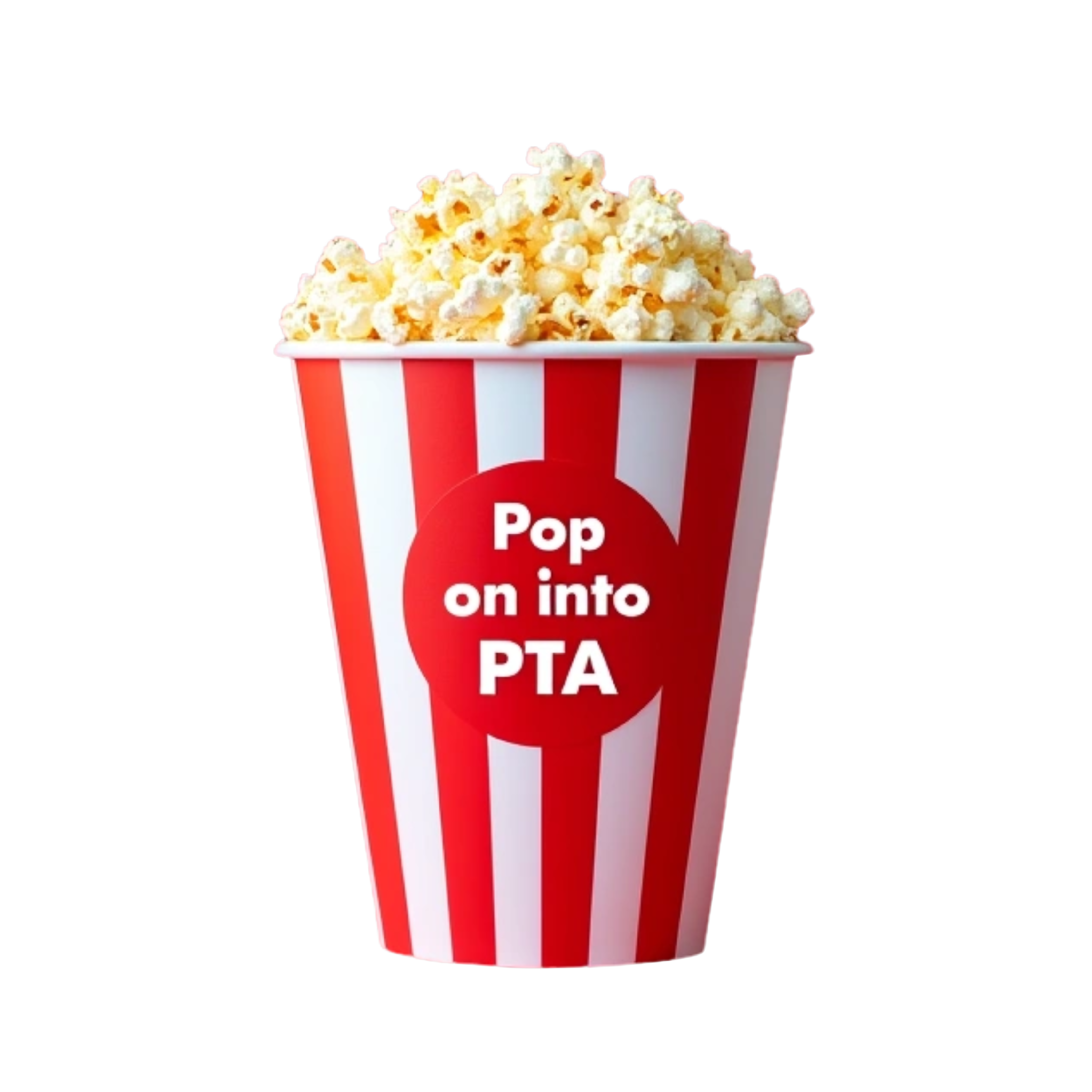 Striped Popcorn bucket with the words in white "Pop on into PTA" on it. Omit the red sections for a red background